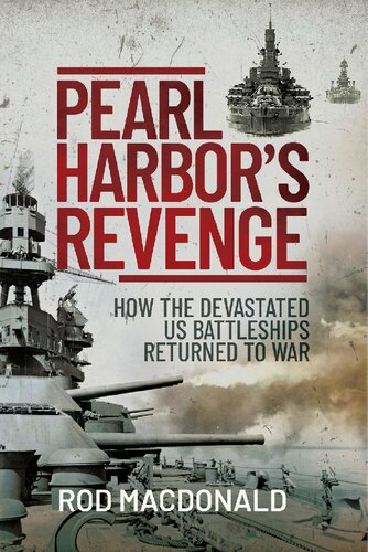 Pearl Harbor’s Revenge: How the Devastated U.S. Battleships Returned to War