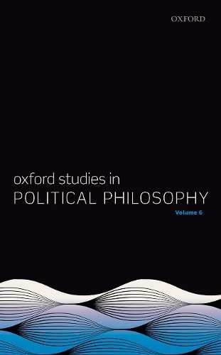 Oxford Studies in Political Philosophy, Volume 6