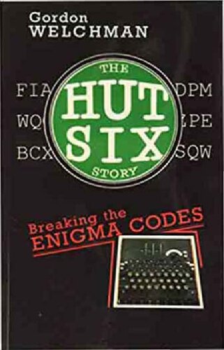 The Hut Six Story: Breaking the Enigma Codes