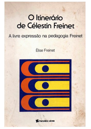 O itinerário de Célestin Freinet - a livre expressão na Pedagogia Freinet