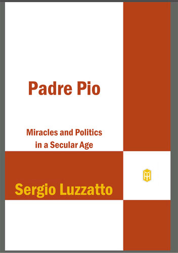 Padre Pio: Miracles and Politics in a Secular Age