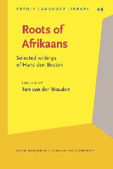 Roots of Afrikaans: Selected writings of Hans den Besten (Creole Language Library)