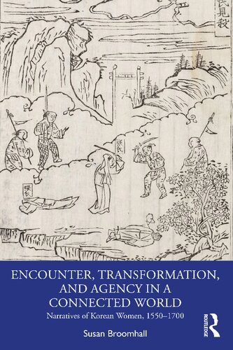 Encounter, Transformation, and Agency in a Connected World: Narratives of Korean Women, 1550–1700