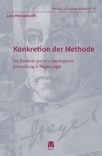 Konkretion der Methode: Die Dialektik und ihre teleologische Entwicklung in Hegels Logik