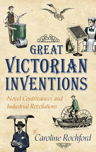 Great Victorian Inventions: Novel Contrivances and Industrial Revolutions