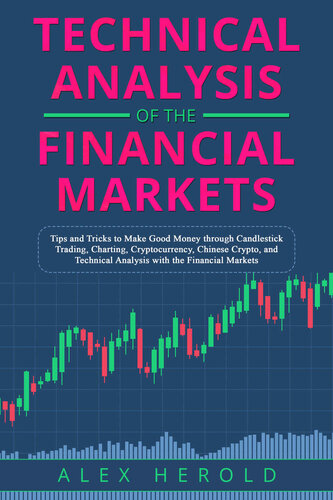 Technical Analysis of the Financial Markets: Tips and Tricks to make Good Money through Candlestick Trading, Charting, Cryptocurrency, Chinese Crypto and Technical Analysis with the Financial Markets