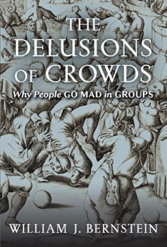 The Delusions of Crowds: Why People Go Mad in Groups