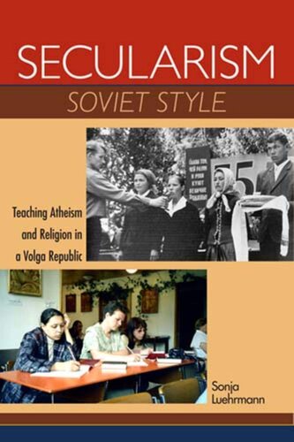 Secularism Soviet Style: Teaching Atheism and Religion in a Volga Republic (New Anthropologies of Europe)