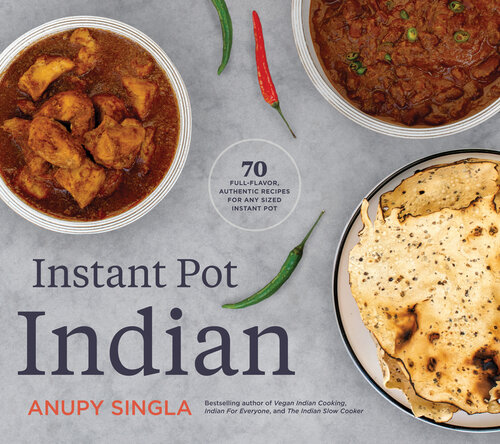 Instant Pot Indian: 70 Easy, Full-Flavor, Authentic Recipes for Any Sized Instant Pot