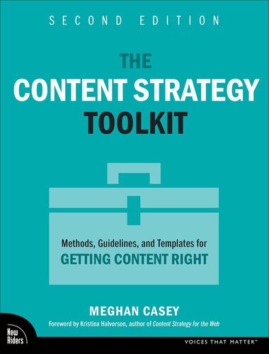 The Content Strategy Toolkit: Methods, Guidelines, and Templates for Getting Content Right (Voices That Matter)