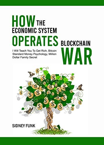 How The Economic System Operates Blockchain War: I Will Teach You To Get Rich, Bitcoin Standard Money Psychology, Million Dollar Family Secret
