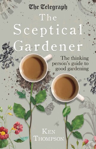 The Sceptical Gardener: The Thinking Person s Guide to Good Gardening