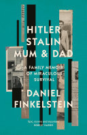 Hitler, Stalin, Mum and Dad: A Family Memoir of Miraculous Survival