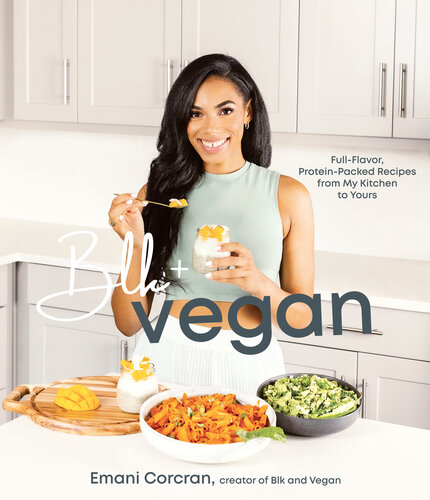 Blk + Vegan: Full-Flavor, Protein-Packed Recipes from My Kitchen to Yours