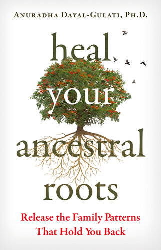 Heal Your Ancestral Roots: Release the Family Patterns That Hold You Back
