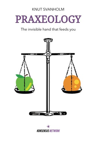 Praxeology: The invisible hand that feeds you