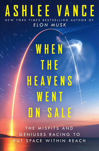 When the Heavens Went on Sale: The Misfits and Geniuses Racing to Put Space Within Reach