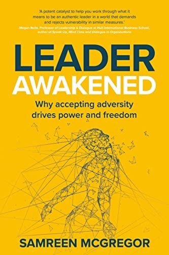 Leader Awakened: Why accepting adversity drives power and freedom