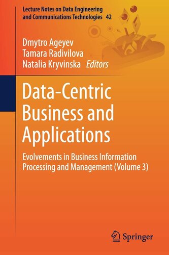 Data-Centric Business and Applications: Evolvements in Business Information Processing and Management (Volume 3) (Lecture Notes on Data Engineering and Communications Technologies, 42)