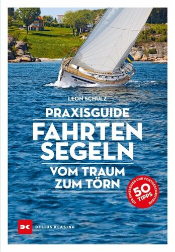 Praxisguide Fahrtensegeln: Vom Traum zum Törn