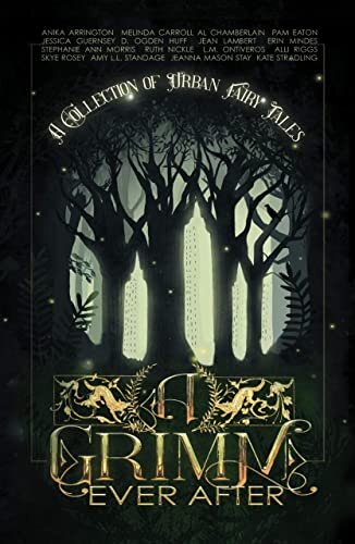 A Grimm Ever After: A Collection Of Urban Fantasy Fairy Tales