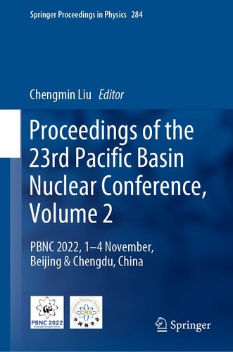Proceedings of the 23rd Pacific Basin Nuclear Conference, Volume 2: PBNC 2022, 1 - 4 November, Beijing & Chengdu, China (Springer Proceedings in Physics, 284)