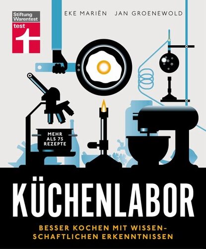 Küchenlabor: Besser kochen mit wissenschaftlichen Erkenntnissen