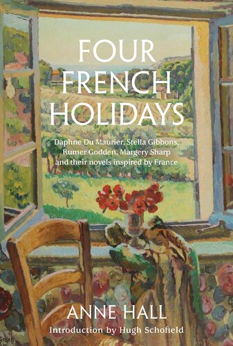 Four French Holidays: Daphne du Maurier, Stella Gibbons, Rumer Godden, Margery Sharp and their novels inspired by France