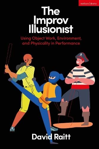 The Improv Illusionist: Using Object Work, Environment, and Physicality in Performance