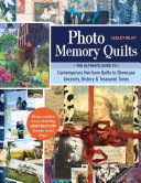 Photo Memory Quilts: The Ultimate Guide to Contemporary Heirloom Quilts to Showcase Ancestry, History, & Treasured Times