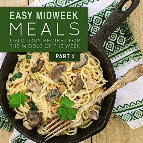 Easy Midweek Meals 2: Delicious Recipes for the Middle of the Week