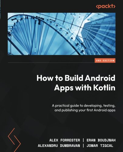 How to Build Android Apps with Kotlin: A practical guide to developing, testing, and publishing your first Android apps, 2nd Edition