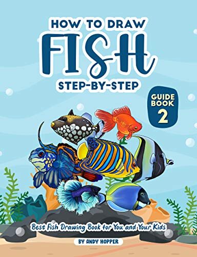 How to Draw Fish Step-by-Step Guide Book 2: Best Fish Drawing Book for You and Your Kids
