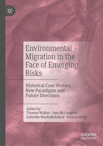 Environmental Migration in the Face of Emerging Risks: Historical Case Studies, New Paradigms and Future Directions