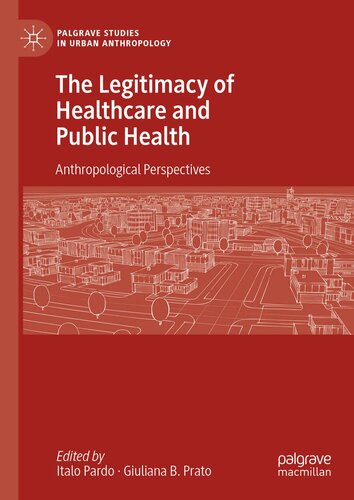 The Legitimacy of Healthcare and Public Health: Anthropological Perspectives (Palgrave Studies in Urban Anthropology)