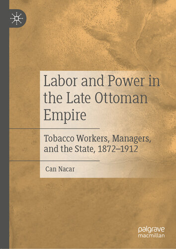 Labor and Power in the Late Ottoman Empire: Tobacco Workers, Managers, and the State, 1872–1912