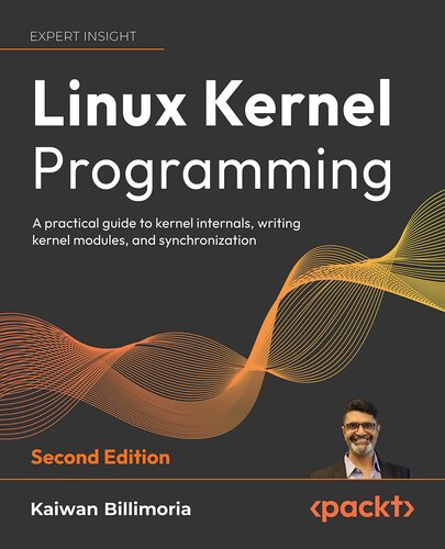 Linux Kernel Programming: A practical guide to kernel internals, writing kernel modules, and synchronization