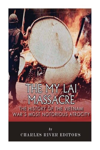 The My Lai Massacre: The History of the Vietnam War’s Most Notorious Atrocity