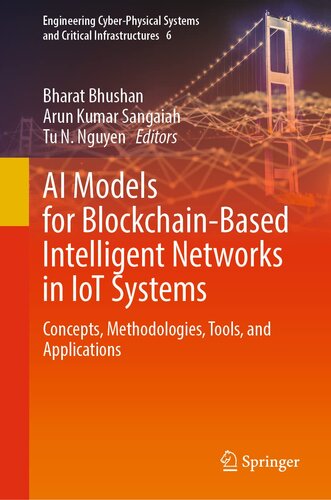 AI Models for Blockchain-Based Intelligent Networks in IoT Systems: Concepts, Methodologies, Tools, and Applications (Engineering Cyber-Physical Systems and Critical Infrastructures, 6)