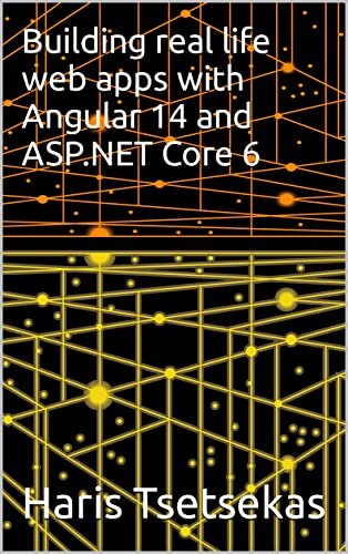 Building real life web apps with Angular 14 and ASP.NET Core 6