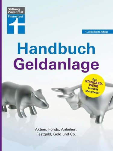 Handbuch Geldanlage: Aktien, Fonds, Anleihen, Festgeld, Gold und Co.
