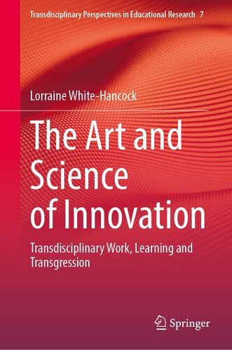 The Art and Science of Innovation: Transdisciplinary Work, Learning and Transgression (Transdisciplinary Perspectives in Educational Research, 7)