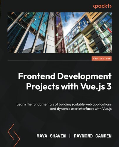 Frontend Development Projects with Vue.js 3: Learn the fundamentals of building scalable web applications and dynamic user interfaces with Vue.js, 2nd Edition
