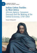 Indian Cotton Textiles in West Africa: African Agency, Consumer Demand and the Making of the Global Economy, 1750–1850