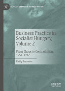 Business Practice in Socialist Hungary, Volume 2: From Chaos to Contradiction, 1957–1972