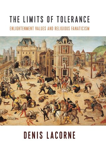 The Limits of Tolerance: Enlightenment Values and Religious Fanaticism (Religion, Culture, and Public Life, 38)
