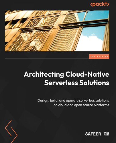 Architecting Cloud-Native Serverless Solutions: Design, build, and operate serverless solutions on cloud and open source platforms