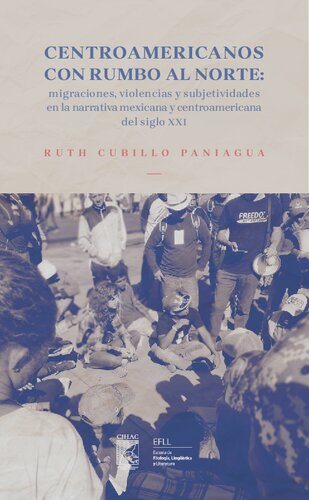 Centroamericanos con rumbo al norte: migraciones, violencias y subjetividades en la narrativa mexicana y centroamericana del siglo XXI