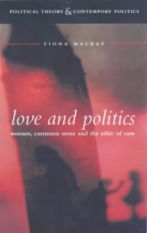 Love and Politics: Women Politicians and the Ethics of Care