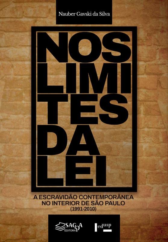 Nos limites da lei :  a escravidão contemporânea no interior de São Paulo (1991-2010)